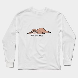 Nope. Not today, lazy sloth Long Sleeve T-Shirt